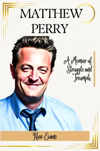 MATTHEW PERRY: A Memoir of Struggle and Triumph