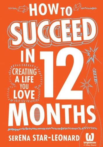 How to Succeed in 12 Months: Creating a Life You Love